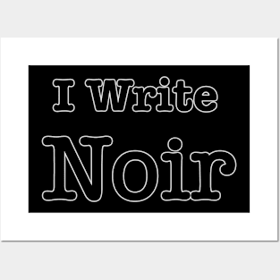 I Write Noir Posters and Art